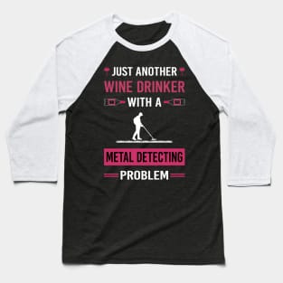 Wine Drinker Metal Detecting Detector Detectorist Baseball T-Shirt